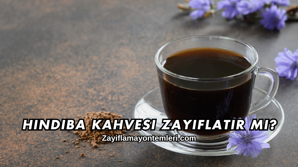Hindiba Kahvesi Zayıflatır mı