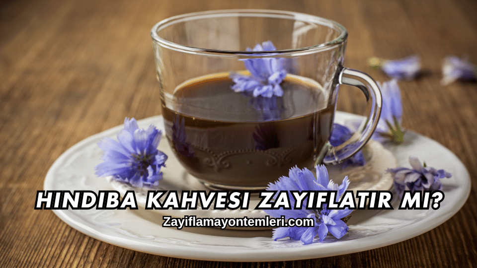 Hindiba Kahvesi Zayıflatır mı