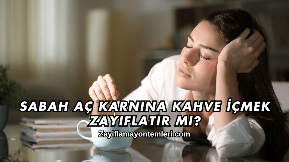 Sabah Aç Karnına Kahve İçmek Zayıflatır mı
