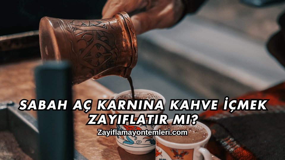 Sabah Aç Karnına Kahve İçmek Zayıflatır mı
