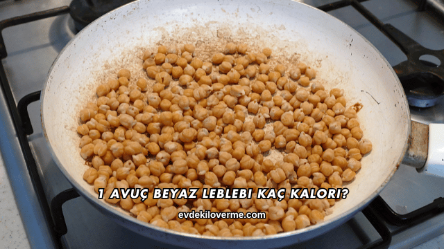 1 Avuç Beyaz Leblebi Kaç Kalori?