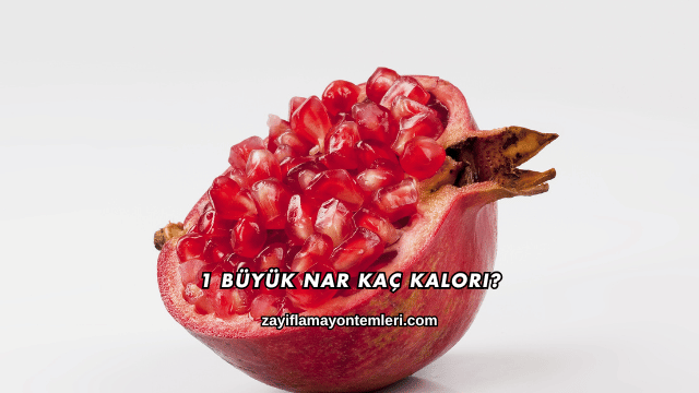 1 Büyük Nar Kaç Kalori?