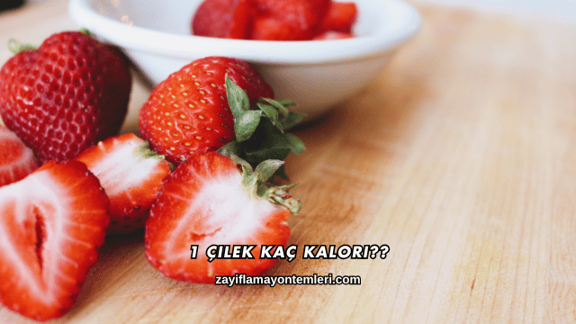 1 Çilek Kaç Kalori?
