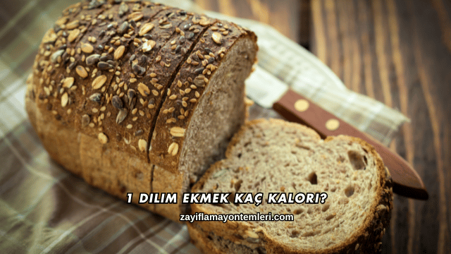 1 Dilim Ekmek Kaç Kalori?