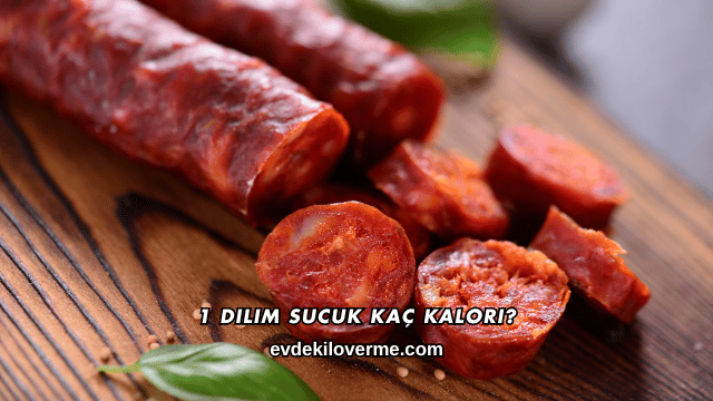 1 Dilim Sucuk Kaç Kalori?
