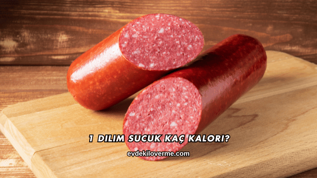 1 Dilim Sucuk Kaç Kalori?