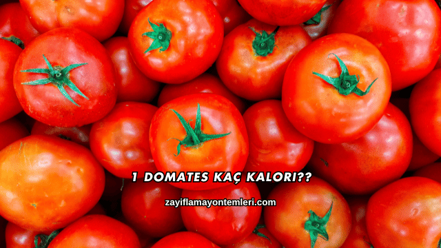 1 Domates Kaç Kalori?
