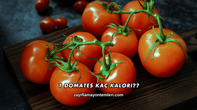 1 Domates Kaç Kalori?