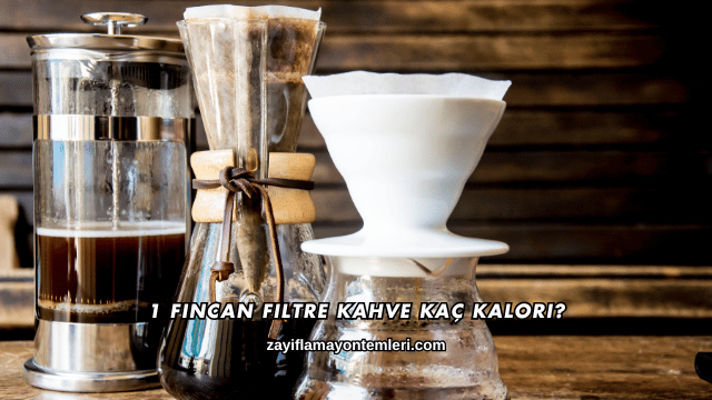 1 Fincan Filtre Kahve Kaç Kalori?