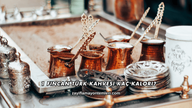 1 Fincan Türk Kahvesi Kaç Kalori?