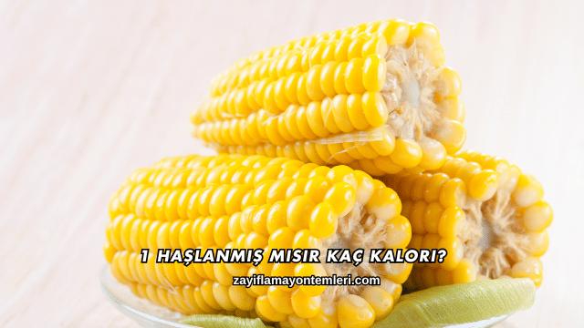 1 Haşlanmış Mısır Kaç Kalori?