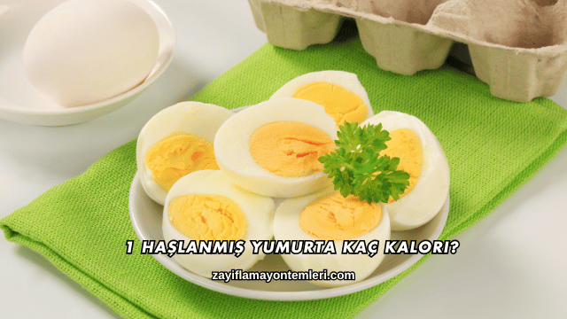1 Haşlanmış Yumurta Kaç Kalori?
