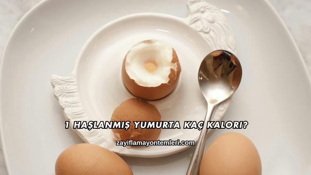 1 Haşlanmış Yumurta Kaç Kalori?