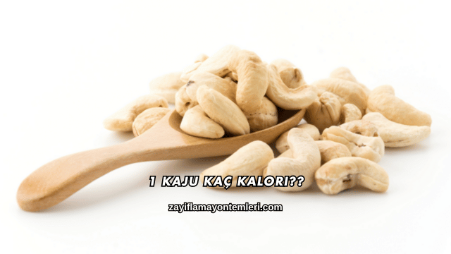 1 Kaju Kaç Kalori?