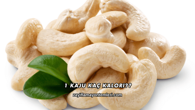 1 Kaju Kaç Kalori?
