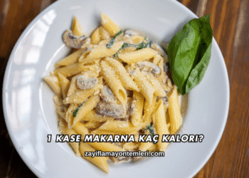 1 Kase Makarna Kaç Kalori?