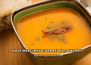 1 Kase Mercimek Çorbası Kaç Kalori?