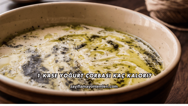 1 Kase Yoğurt Çorbası Kaç Kalori?