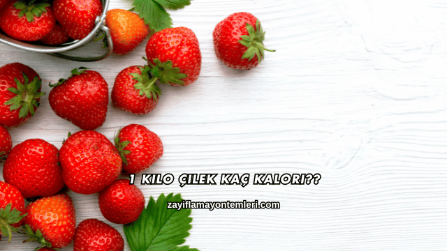 1 Kilo Çilek Kaç Kalori?