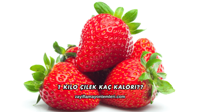 1 Kilo Çilek Kaç Kalori?