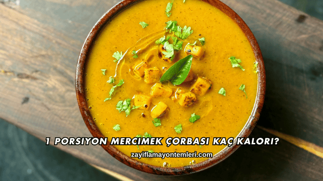 1 Porsiyon Mercimek Çorbası Kaç Kalori?