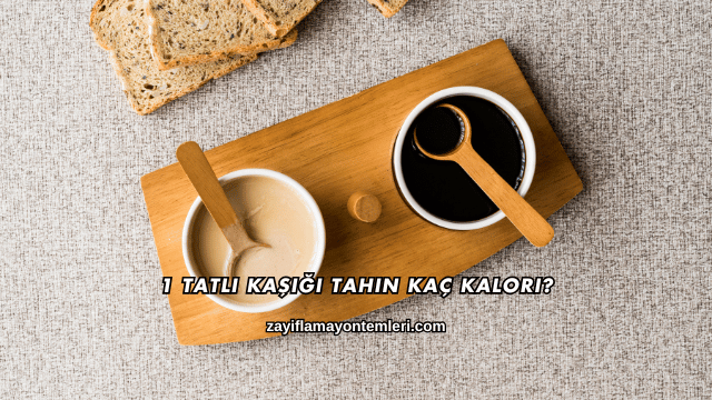1 Tatlı Kaşığı Tahin Kaç Kalori?
