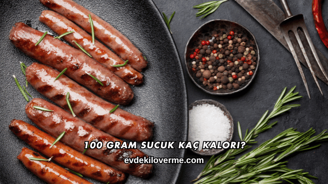 100 Gram Sucuk Kaç Kalori?