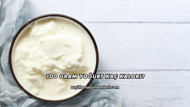 100 Gram Yoğurt Kaç Kalori?