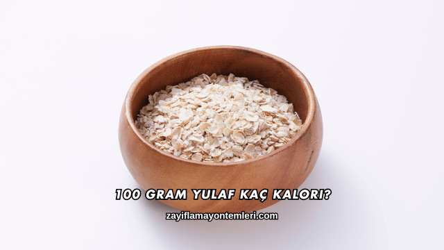 100 Gram Yulaf Kaç Kalori?
