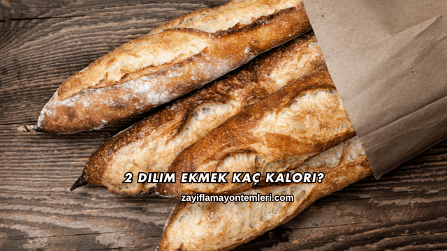 2 Dilim Ekmek Kaç Kalori?