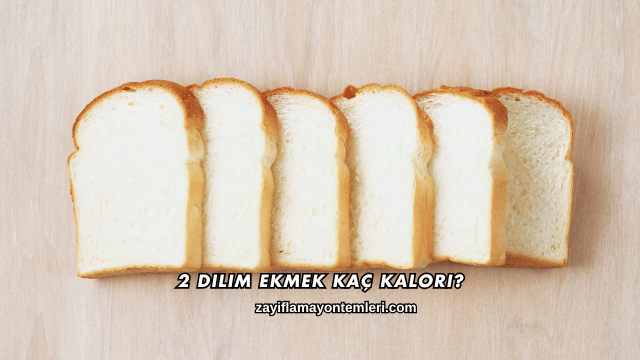 2 Dilim Ekmek Kaç Kalori?
