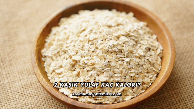 2 Kaşık Yulaf Kaç Kalori?