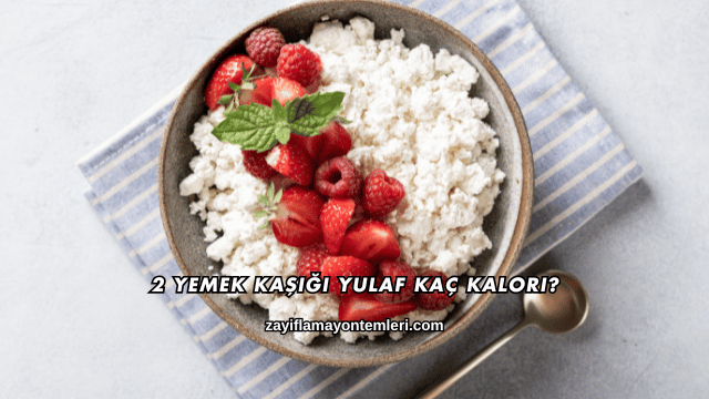 2 Yemek Kaşığı Yulaf Kaç Kalori?