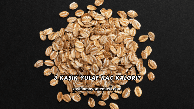 3 Yemek Kaşığı Yulaf Kaç Kalori?
