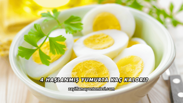 4 Haşlanmış Yumurta Kaç Kalori?