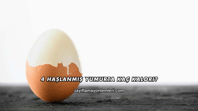 4 Haşlanmış Yumurta Kaç Kalori?