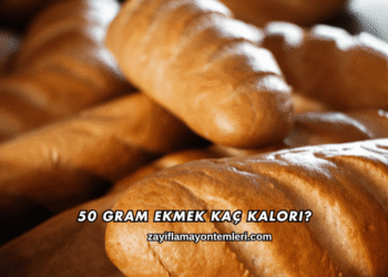 50 Gram Ekmek Kaç Kalori?