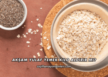 Akşam Yulaf Yemek Kilo Aldırır mı?