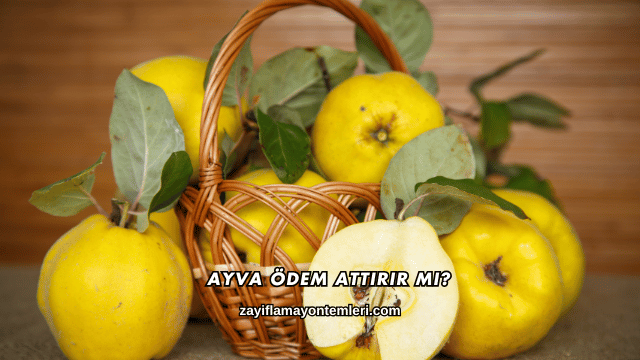 Ayva Ödem Attırır mı?