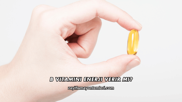 B Vitamini Enerji Verir mi?