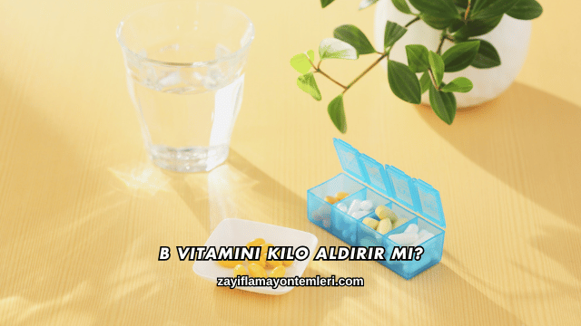 B Vitamini Kilo Aldırır mı?