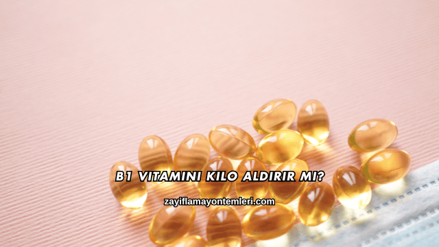 B1 Vitamini Kilo Aldırır mı?