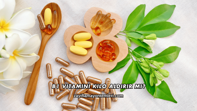 B1 Vitamini Kilo Aldırır mı?