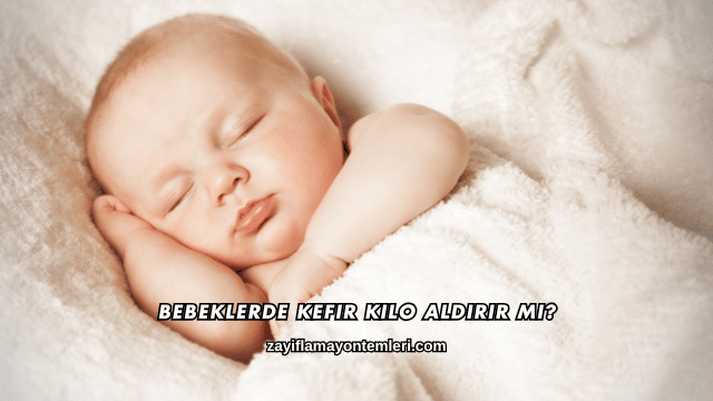 Bebeklerde Kefir Kilo Aldırır mı?