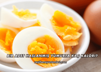 Bir Adet Haşlanmış Yumurta Kaç Kalori?
