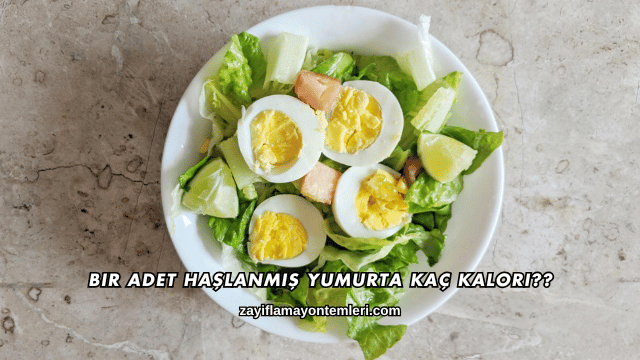 Bir Adet Haşlanmış Yumurta Kaç Kalori?