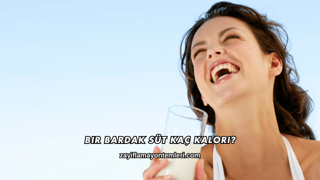 Bir Bardak Süt Kaç Kalori?