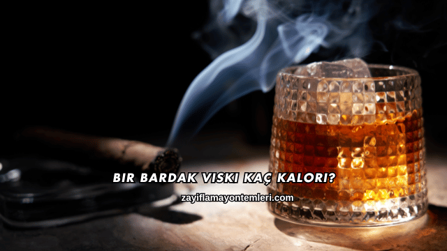 Bir Bardak Viski Kaç Kalori?