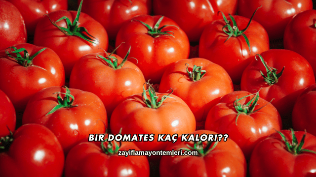 Bir Domates Kaç Kalori?