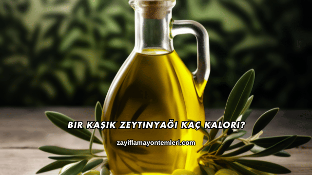 Bir Kaşık Zeytinyağı Kaç Kalori?